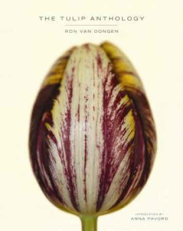 The Tulip Anthology by Ron Van Dongen & Anna Pavord