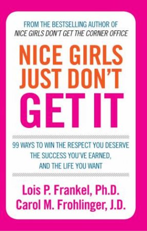 Nice Girls Just Don't Get it by Lois P Frankel & Carol M Frohlinger