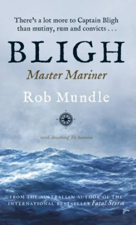 Bligh: Master Mariner by Rob Mundle