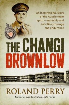 The Changi Brownlow by Roland Perry