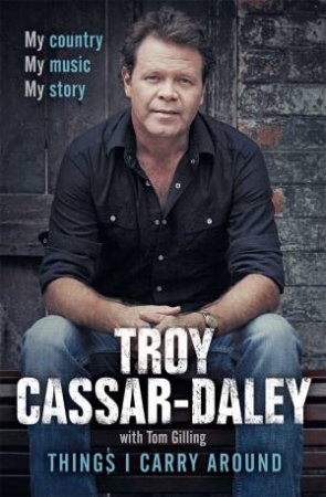 Things I Carry Around by Tom Gilling & Troy Cassar-Daley