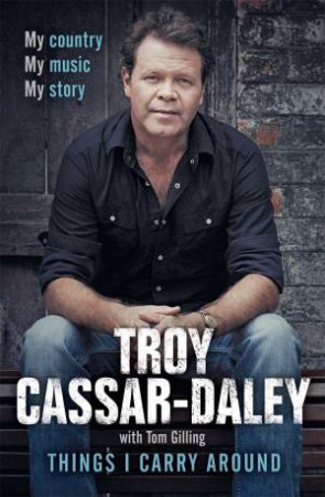 Things I Carry Around by Tom Gilling & Troy Cassar-Daley