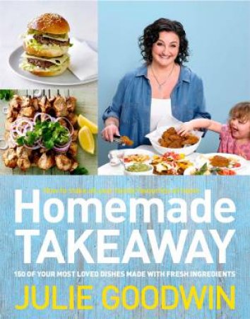 Homemade Takeaway by Julie Goodwin