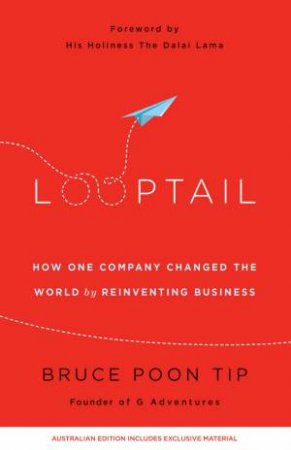 Looptail: How one company changed the world by reinventing business by Bruce Poon Tip
