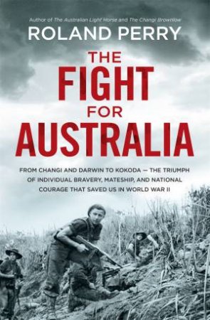 The Fight For Australia by Roland Perry