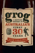 Grog A Bottled History Of Australias First 30 Years