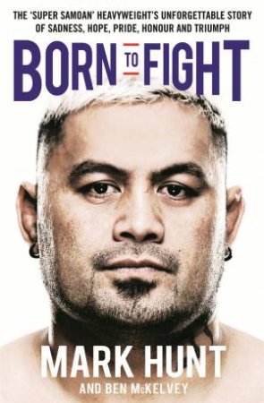 Born To Fight by Mark Hunt & Ben Mckelvey