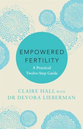 Empowered Fertility by Claire Hall & Devora Lieberman