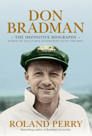 Don Bradman: The Definitive Biography by Roland Perry