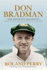 Don Bradman The Definitive Biography