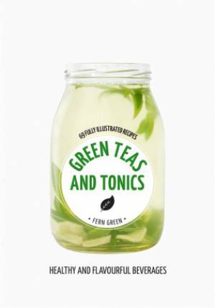 Hachette Healthy Living: Green Teas And Tonics by Fern Green