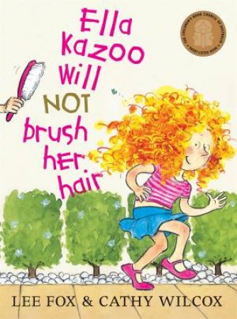 Ella Kazoo Will Not Brush Her Hair by Lee Fox & Cathy Wilcox