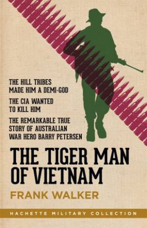 The Tiger Man Of Vietnam by Frank Walker