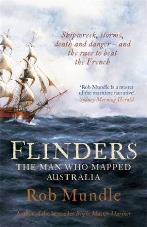 Flinders: The Man Who Mapped Australia by Rob Mundle