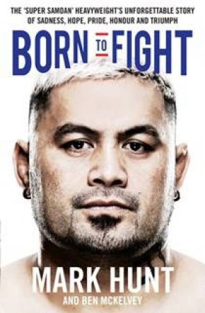 Born To Fight by Mark Hunt & Ben Mckelvey