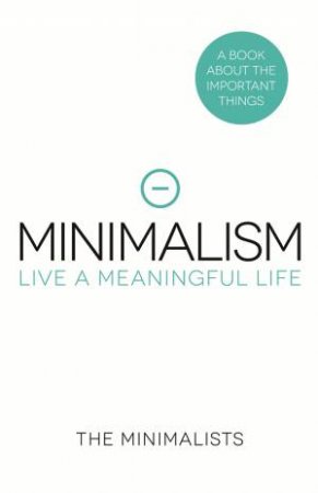 Minimalism: Live A Meaningful Life by Joshua Milburn