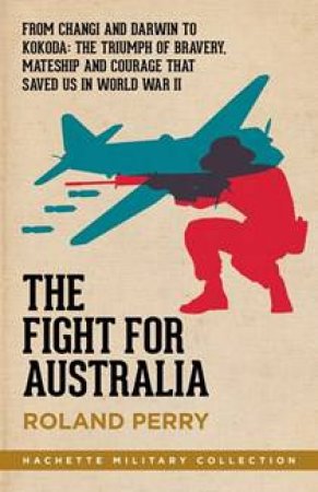The Fight For Australia by Roland Perry