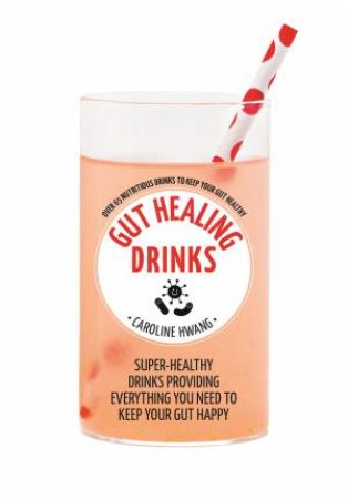 Hachette Healthy Living: Gut Healing Drinks by Caroline Hwang