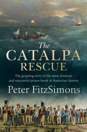 The Catalpa Rescue by Peter FitzSimons