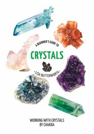 A Beginner's Guide To Crystals by Lisa Butterworth