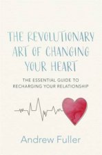 The Revolutionary Art Of Changing Your Heart