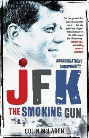 JFK: The Smoking Gun by Colin McLaren