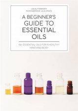 A Beginners Guide To Essential Oils