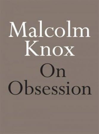 On Obsession by Malcolm Knox