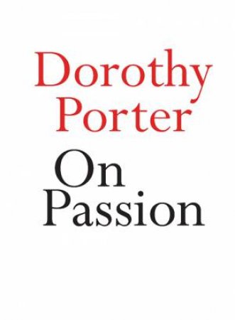 On Passion by Dorothy Porter