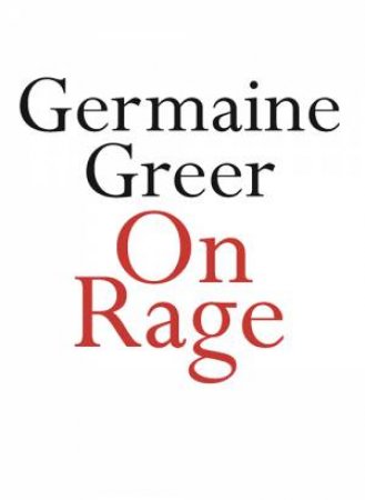 On Rage by Germaine Greer