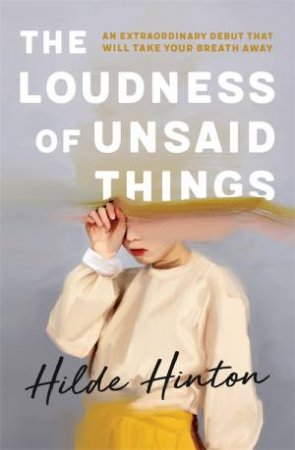 The Loudness Of Unsaid Things by Hilde Hinton