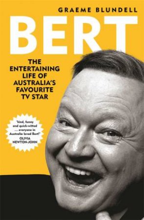 Bert: The Story Of Australia's Favourite TV Star by Graeme Blundell