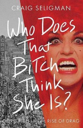 Who Does That Bitch Think She Is? by Craig Seligman