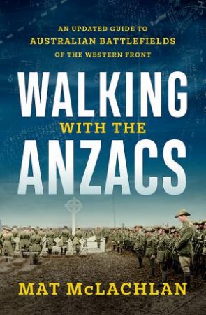 Walking With The Anzacs by Mat McLachlan