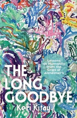 The Long Goodbye by Keri Kitay