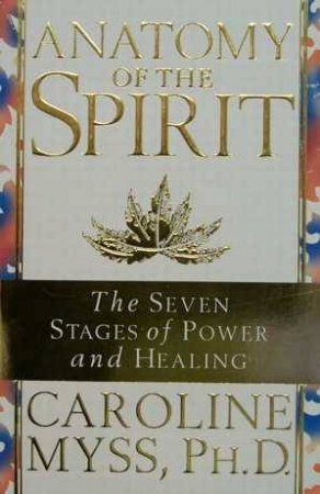 Anatomy Of The Spirit by Caroline Myss