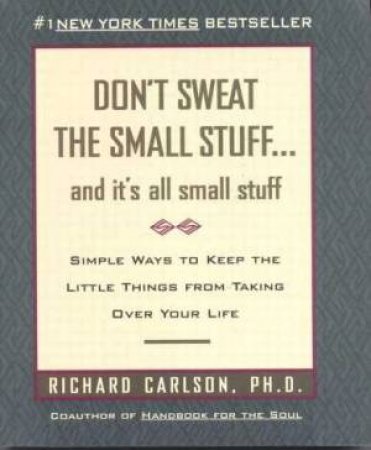 Don't Sweat The Small Stuff, And It's All Small Stuff