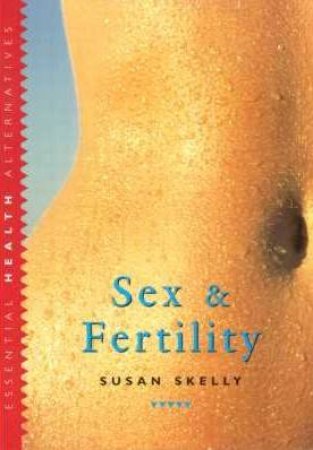 Essential Health: Sex & Fertility by Susan Skelly