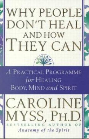 Why People Don't Heal & How They Can by Caroline Myss