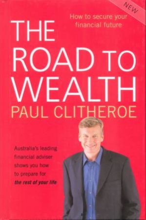 The Road to Wealth by Paul Clitheroe