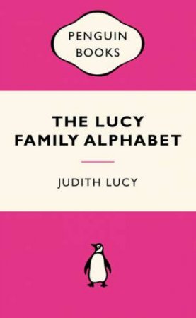 Pink Popular Penguin: The Lucy Family Alphabet by Judith Lucy