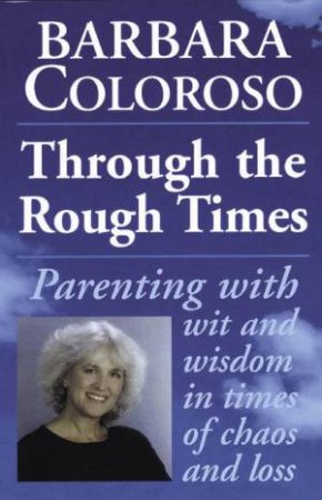 Through The Rough Times by Barbara Coloroso