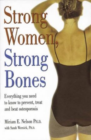 Strong Women, Strong Bones by Miriam E Nelson & Sarah Wernick