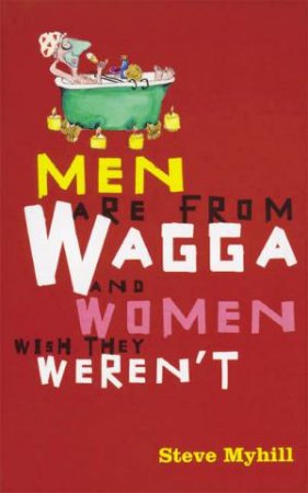 Men Are From Wagga And Women Wish They Weren't by Steve Myhill