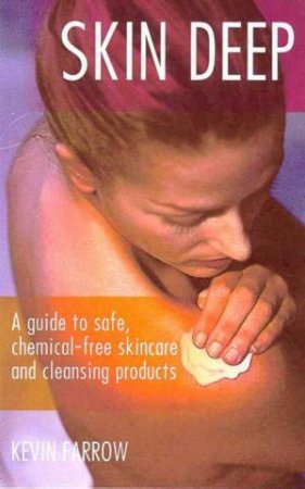 Skin Deep: Safe, Chemical-Free Skincare by Kevin Farrow