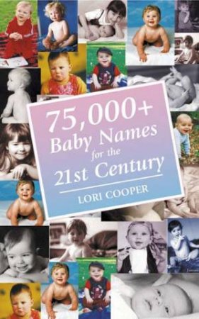 75,000+ Baby Names For The 21st Century by Lori Cooper