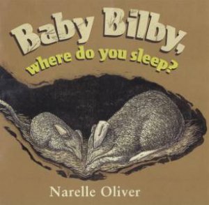 Baby Bilby, Where Do You Sleep? by Narelle Oliver