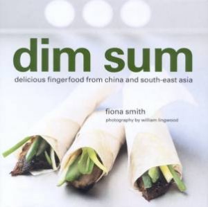 Dim Sum: Delicious Fingerfood From China And South-East Asia by Fiona Smith