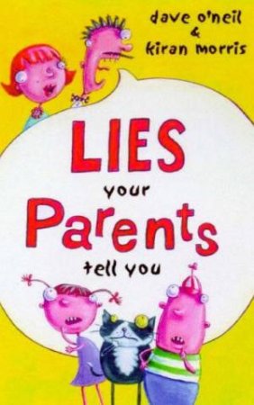 Lies Your Parents Tell You by Dave O'Neil & Kiran Morris