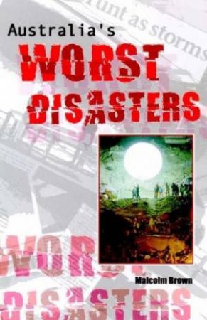 Australia's Worst Disasters by Malcolm Brown